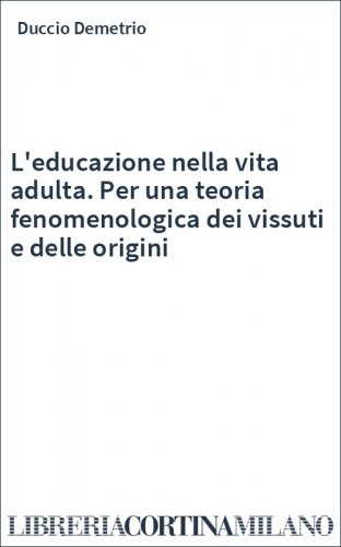 L'educazione nella vita adulta. Per una teoria fenomenologica dei vissuti e delle origini