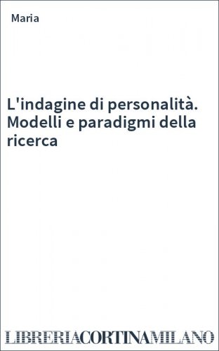 L'indagine di personalità. Modelli e paradigmi della ricerca