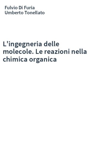 L'ingegneria delle molecole. Le reazioni nella chimica organica