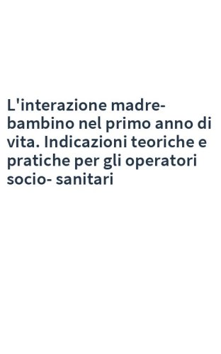L'interazione madre-bambino nel primo anno di vita. Indicazioni teoriche e pratiche per gli operatori socio-sanitari