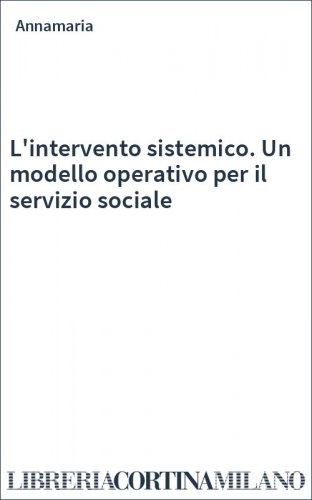 L'intervento sistemico. Un modello operativo per il servizio sociale