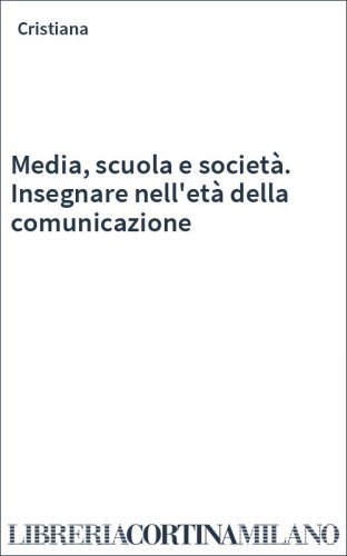 Media, scuola e società. Insegnare nell'età della comunicazione
