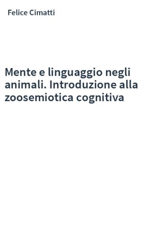 Mente e linguaggio negli animali. Introduzione alla zoosemiotica cognitiva