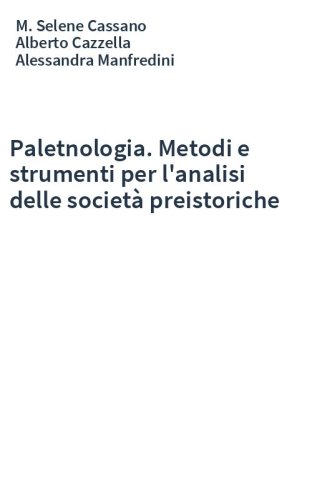 Paletnologia. Metodi e strumenti per l'analisi delle società preistoriche