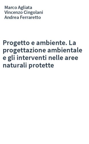 Progetto e ambiente. La progettazione ambientale e gli interventi nelle aree naturali protette