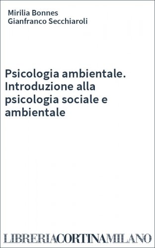 Psicologia ambientale. Introduzione alla psicologia sociale e ambientale