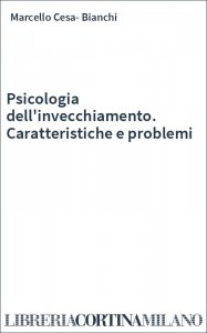Psicologia dell'invecchiamento. Caratteristiche e problemi