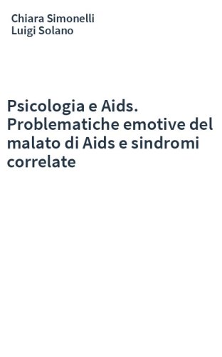 Psicologia e Aids. Problematiche emotive del malato di Aids e sindromi correlate