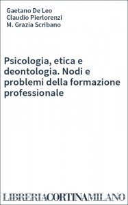 Psicologia, etica e deontologia. Nodi e problemi della formazione professionale