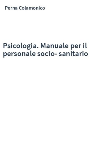 Psicologia. Manuale per il personale socio-sanitario