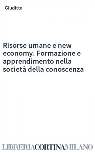 Risorse umane e new economy. Formazione e apprendimento nella società della conoscenza