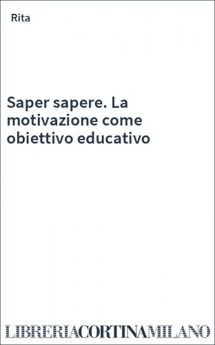 Saper sapere. La motivazione come obiettivo educativo