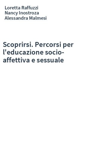 Scoprirsi. Percorsi per l'educazione socio-affettiva e sessuale