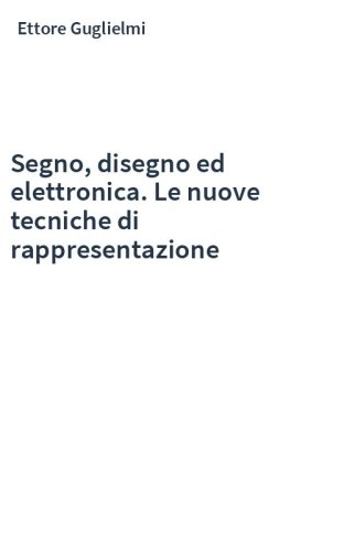 Segno, disegno ed elettronica. Le nuove tecniche di rappresentazione