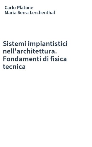 Sistemi impiantistici nell'architettura. Fondamenti di fisica tecnica