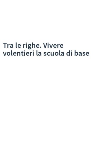 Tra le righe. Vivere volentieri la scuola di base