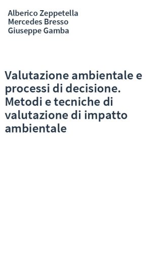 Valutazione ambientale e processi di decisione. Metodi e tecniche di valutazione di impatto ambientale