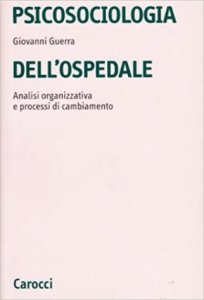 Psicosociologia dell'ospedale. Analisi organizzativa e processi di cambiamento