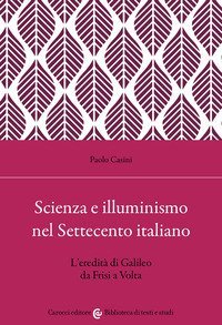 Scienza e illuminismo nel Settecento italiano L'eredità di Galileo da Frisi a Volta