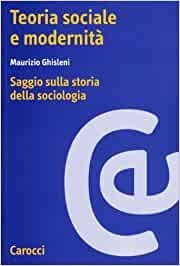 Teoria sociale e modernità. Saggio sulla storia della sociologia