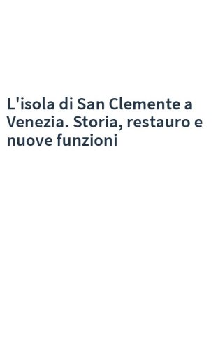 L'isola di San Clemente a Venezia. Storia, restauro e nuove funzioni