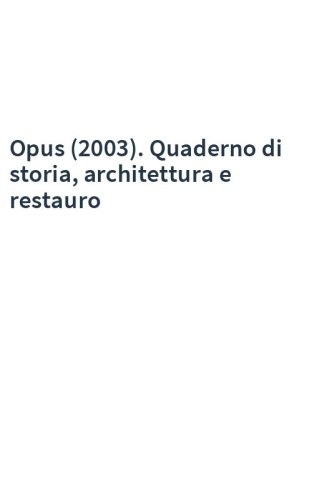 Opus (2003). Quaderno di storia, architettura e restauro