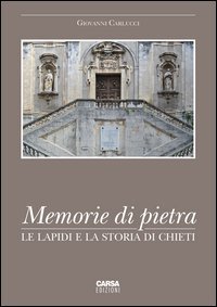 Memorie di pietra. Le lapidi e la storia di Chieti