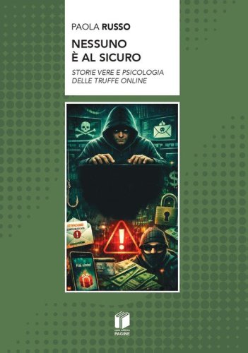 Nessuno è al sicuro. Storie vere e psicologia delle truffe online