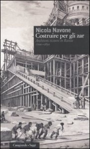 Costruire per gli zar. Architetti ticinesi in Russia 1700-1850