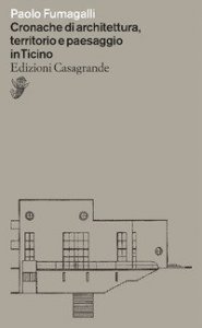 Cronache di architettura, territorio e paesaggio in Ticino