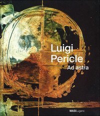 Luigi Pericle. Ad Astra. Ediz. italiana, tedesca e inglese