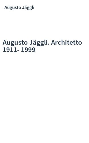 Augusto Jäggli. Architetto 1911-1999