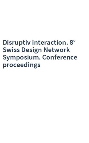 Disruptiv interaction. 8° Swiss Design Network Symposium. Conference proceedings