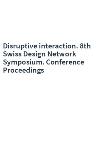 Disruptive interaction. 8th Swiss Design Network Symposium. Conference Proceedings