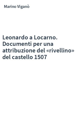 Leonardo a Locarno. Documenti per una attribuzione del «rivellino» del castello 1507