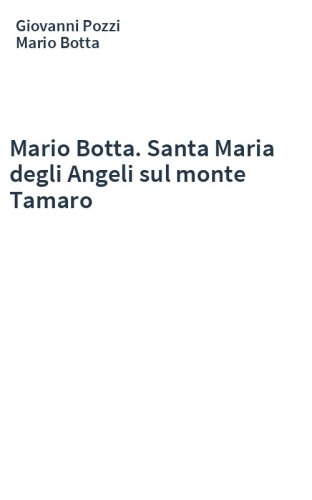 Mario Botta. Santa Maria degli Angeli sul monte Tamaro