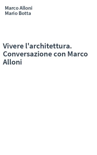 Vivere l'architettura. Conversazione con Marco Alloni