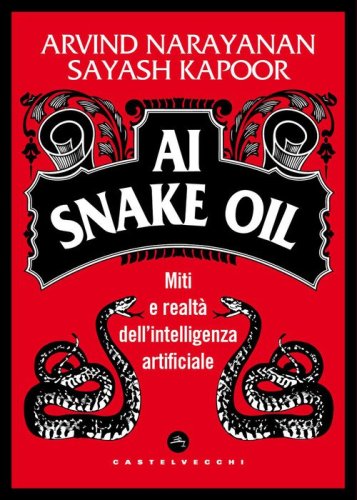 Ai snake oil. Miti e realtà dell'intelligenza artificiale