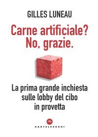 Carne artificiale? No, grazie. La prima grande inchiesta sulle lobby del cibo in provetta