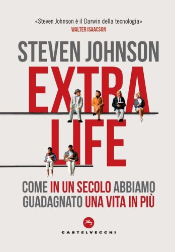 Extra life. Come in un secolo abbiamo guadagnato una vita in più
