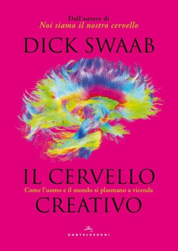 Il cervello creativo. Come l'uomo e il mondo si plasmano a vicenda