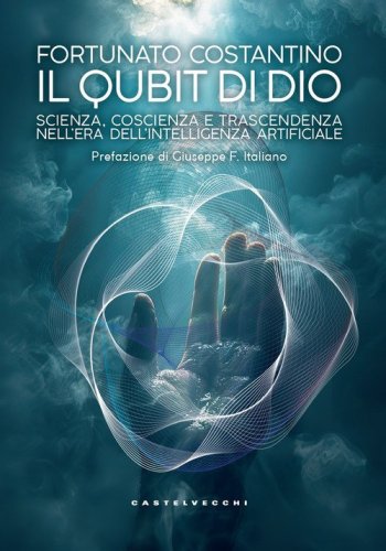 Il Qubit di Dio. Scienza, coscienza e trascendenza nell'era dell'intelligenza artificiale