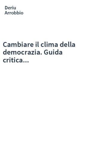 Cambiare il clima della democrazia. Guida critica...