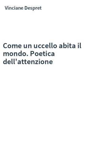 Come un uccello abita il mondo. Poetica dell'attenzione