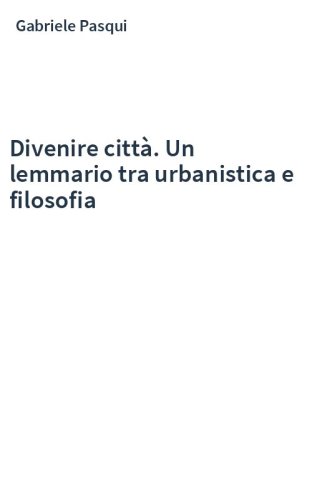 Divenire città. Un lemmario tra urbanistica e filosofia