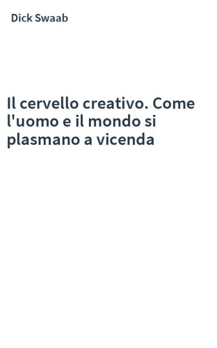 Il cervello creativo. Come l'uomo e il mondo si plasmano a vicenda