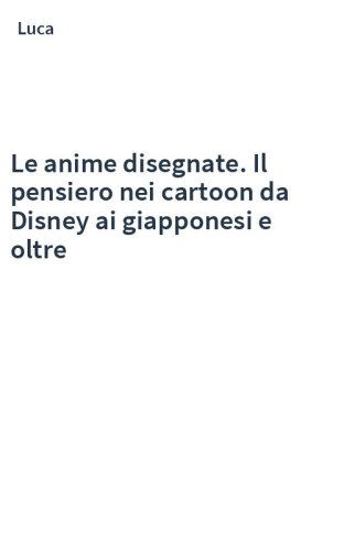 Le anime disegnate. Il pensiero nei cartoon da Disney ai giapponesi e oltre