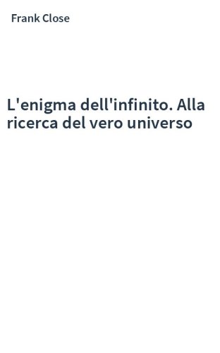 L'enigma dell'infinito. Alla ricerca del vero universo