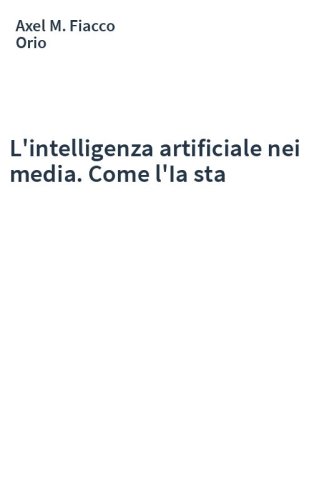 L'intelligenza artificiale nei media. Come l'Ia sta