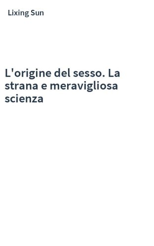 L'origine del sesso. La strana e meravigliosa scienza